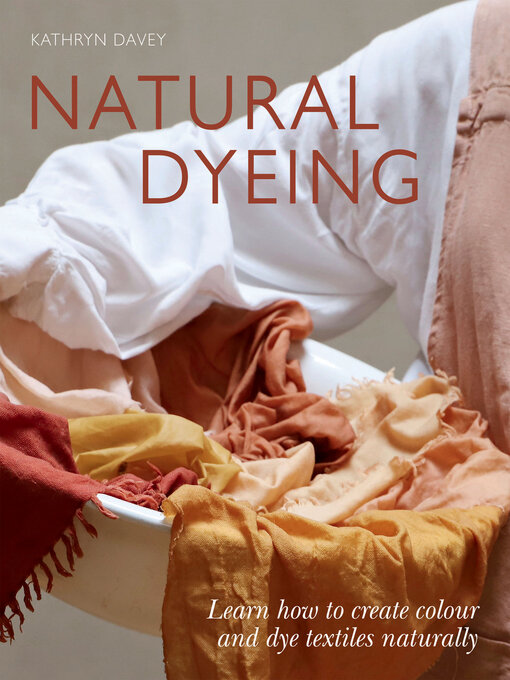 Title details for Natural Dyeing by Kathryn Davey - Available